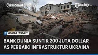 Bank Dunia Suntik 200 Juta Dollar AS Perbaiki Infrastruktur Ukraina