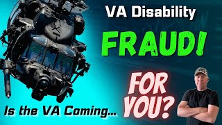 VA Disability Fraud and Scams. Is the VA Coming for you?