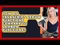 How Do JavaScript Arrow Functions Compare To Lambda Functions? - JavaScript Toolkit