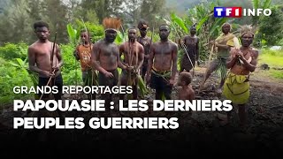 Grands Reportages - Papouasie : les derniers peuples guerriers