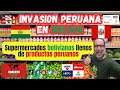 Invasión peruana en Bolivia, Supermercados llenos de productos peruanos.