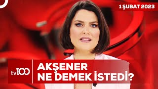 İYİ Parti'den 13 Şubat Tepkisi! | Ece Üner ile Tv100 Ana Haber | 1 Şubat 2023