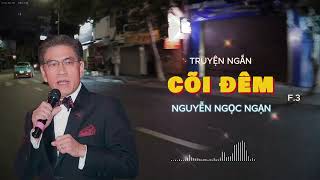 Truyện ngắn CÕI ĐÊM 3 Truyện Nguyễn Ngọc Ngạn - Truyện hay nhất truyện mới nhất 2025