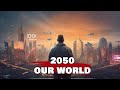 Future of earth 2050 - How Life Will Look Like In 2050? what will happen in 2050 technology?