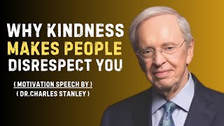 Why Kindness Makes People Disrespect You// DR CHARLES STANLEY MOTIVATIONAL SPEECH