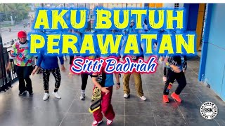 AKU BUTUH PERAWATAN | SITTI BADRIAH | SENAM KREASI | SSK | CHOREO ZIN YAN TI YAN