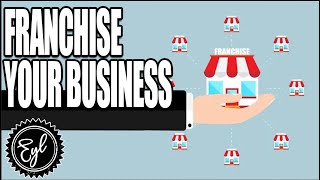 THE STEPS TO FRANCHISE YOUR BUSINESS
