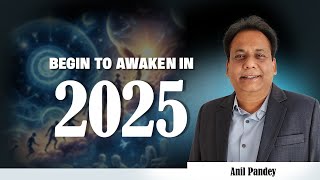 Anil Pandey Official Video I Begin to Awaken in New Year 2025 I 5 Resolutions I Anil Pandey Speaks