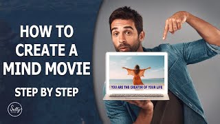 How to Create a Mind Movie: A Step by Step Guide to the How and Why