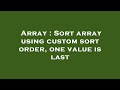 Array : Sort array using custom sort order, one value is last