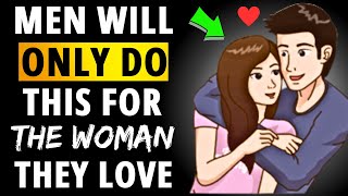 12 Things Men Do Only For The Woman They Love [ Psychology ]