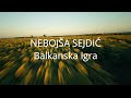 Nebojša Sejdić - Balkanska igra/ Balkan's Play (Official video)