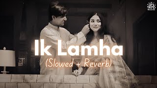 Ik Lamha (Slowed + Reverb) - Azaan Sami Khan | Aram Ata Hai Didar Se Tere | Zesan Rahaman