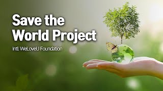 Save the world project | International WeLoveU Foundation