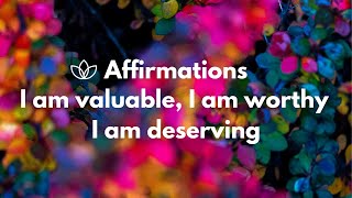 I Am Valuable I Am Worthy I Am Deserving Affirmations | Solfeggio Frequency 432HZ
