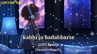 Kabhi Jo badal barshe | slowad+rewarb | textaudio | arjit singh | Lofi For You