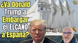 😱 LA ADMINISTRACION DE DONALD TRUMP PODRIA EMBARGAR EL JUAN SEBASTIAN ELCANO A ESPAÑA?😱