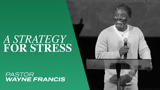 A Strategy For Stress | Pastor Wayne Francis