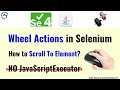 Scroll into view in Selenium WebDriver | Wheel Actions in Selenium | Scrolling Web Page