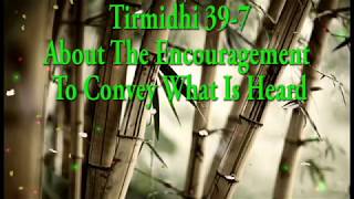 Tirmidhi 39-7: About The Encouragement To Convey What Is Heard