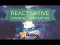 React Native: Context and Firebase Starter Tutorial