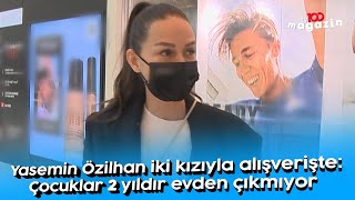 Yasemin Özilhan iki kızıyla alışverişte: Çocuklar 2 yıldır evden çıkmıyor