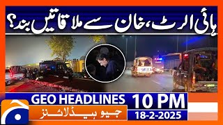 Adiala Jail Security High Alert? - Salman Akram Raja - Geo News 10 PM Headlines (18 Feb 2025)