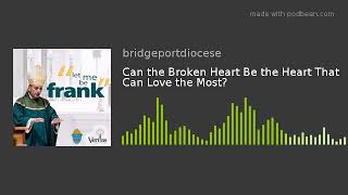 Can the Broken Heart Be the Heart That Can Love the Most?