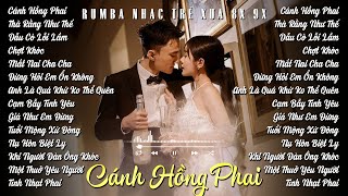 Rumba Nhạc Trẻ Đời Đầu Chọn Lọc Toàn Bài Hay | Album Nhạc Trẻ 8x 9x Hot Tiktok 2025 | Cánh Hồng Phai