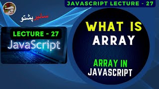 JavaScript Lecture 27 | What is Array | Arrays in JavaScript
