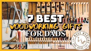 7 Best Woodworking Gifts for Dads | Gift Ideas for Woodworking Enthusiasts | Woodworking Tool Guide