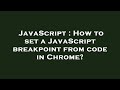JavaScript : How to set a JavaScript breakpoint from code in Chrome?