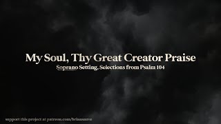 [SOPRANO] My Soul, Thy Great Creator Praise (Selections from Psalm 104)