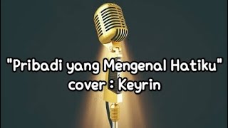 Pribadi yang mengenal hatiku. by : Keyrin