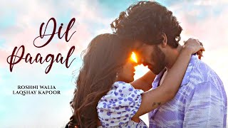 Dil Pagal (Official Video) |  Laqshay Kapoor |  Roshni Walia  |  New Song 2024