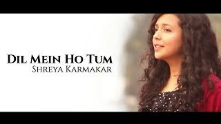 | Dil Mein Ho Tum | Why Cheat India | Female Cover Version | Shreya Karmakar | Lyrical Video |