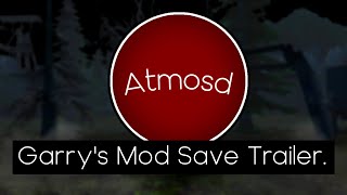 Atmosd Trailer. (Gmod Save Series.)