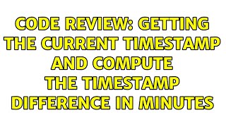 Code Review: Getting the current timestamp and compute the timestamp difference in minutes