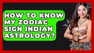 How To Know My Zodiac Sign Indian Astrology? - Astrology Awakening