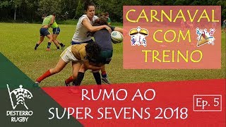 Carnaval com Treino - Desterro Rugby Rumo ao Super Sevens 2018 - Semana 5