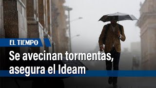 Se avecinan tormentas, asegura el Ideam | El Tiempo