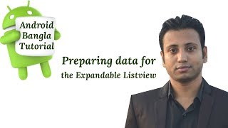 Android Bangla Tutorial 4.28 : Preparing data for the Expandable Listview