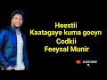 CODKII FEEYSAL MUNIR HEES LYRICS AH KAATAYE KUMA GOOYN 2023.