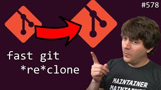 faster git recloning* (intermediate) anthony explains #578