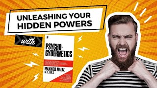 Unleashing Your Hidden Powers with Psycho-Cybernetics