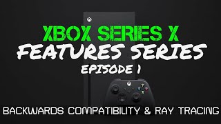 Xbox Series X Features: Backwards Compatibility and Ray Tracing