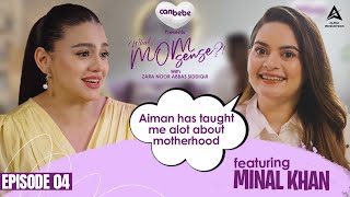 Minal Khan on What MomSense?! With Zara Noor Abbas | EP #04