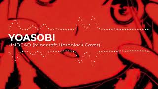 Yoasobi - UNDEAD (Minecraft Noteblock Cover)