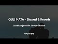 Guli Mata - Saad Lamjarred | Shreya Ghoshal | Slowed and Reverb| Song