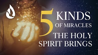 5 Miracles to Expect from the Holy Spirit's Presence \u0026 Power